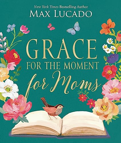 Grace For The Moment For Moms: Inspirational Thoughts Of Encouragement And Appreciation For Moms A 50-Day Devotional