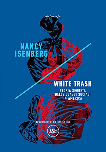 White Trash. Storia Segreta Delle Classi Sociali In America