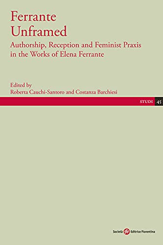 Ferrante Unframed. Authorship, Reception And Feminist Praxis In The Works Of Elena Ferrante