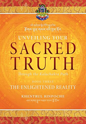 Unveiling Your Sacred Truth Through The Kalachakra Path, Book Three: The Enlightened Reality