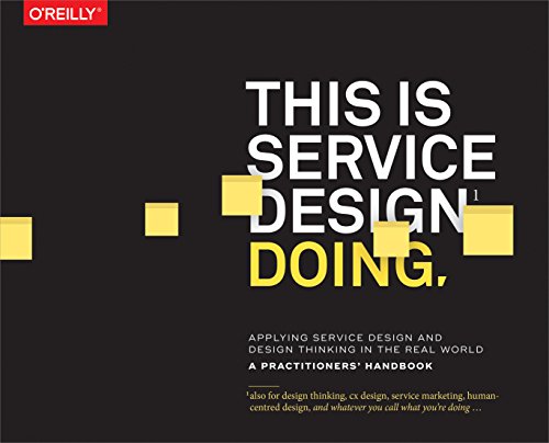 This Is Service Design Doing: Applying Service Design Thinking In The Real World: Applying Service Design Thinking In The Real World: A Practitioners'