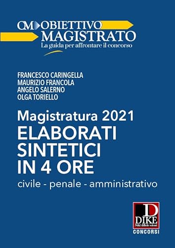 Magistratura 2021. Elaborati Sintetici In 4 Ore. Civile, Penale, Amministrativo