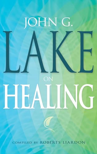 John G. Lake On Healing