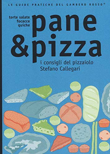 Pane & Pizza. I Consigli Del Pizzaiolo Stefano Callegari