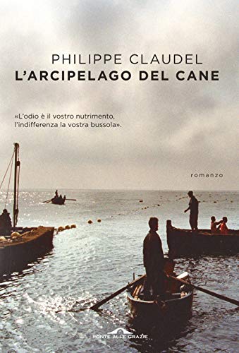 L'Arcipelago Del Cane. L'Odio È Il Vostro Nutrimento, L'Indifferenza La Vostra Bussola