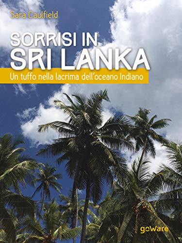 Sorrisi In Sri Lanka. Un Tuffo Nella Lacrima Dell’Oceano Indiano