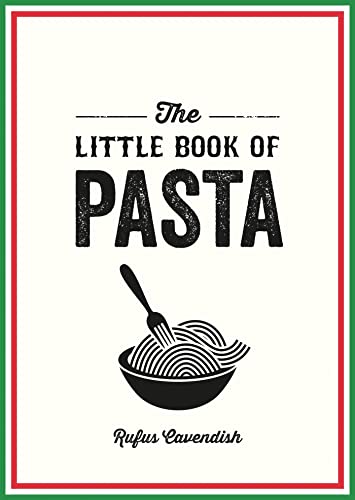 The Little Book Of Pasta: A Pocket Guide To Italy'S Favourite Food, Featuring History, Trivia, Recipes And More