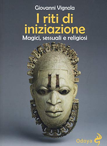 I Riti Di Iniziazione. Magici, Sessuali E Religiosi