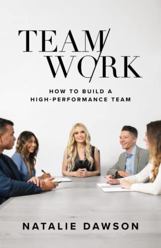 Teamwork: How To Build A High-Performance Team