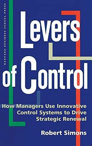Levers Of Control: How Managers Use Innovative Control Systems To Drive Strategic Renewal