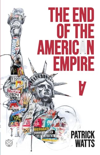 The End Of The American Empire: The Challenges And Choices Facing The United States In The Twenty-First Century - And The Positive Change Needed To Sa
