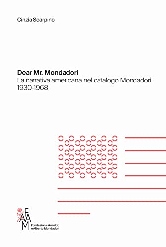 Dear Mr. Mondadori. La Narrativa Americana Nel Catalogo Mondadori 1930-1968