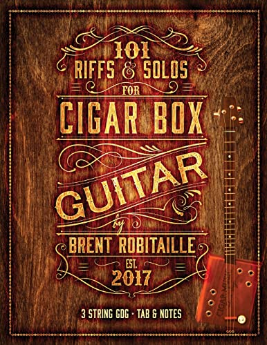 101 Riffs And Solos For Cigar Box Guitar: Essential Lessons For 3 String Slide Cigar Box Guitar!
