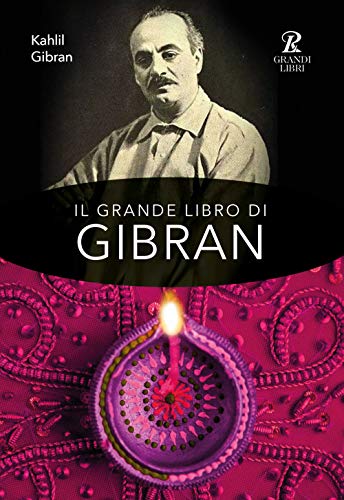 Il Grande Libro Di Gibran: Il Profeta-Il Giardino Del Profeta-Sabbia E Spuma-La Voce Del Cuore. Ediz. Integrale