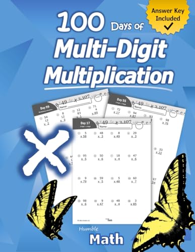 Humble Math - 100 Days Of Multi-Digit Multiplication: Ages 10-13: Multiplying Large Numbers With Answer Key - Reproducible Pages - Multiply Big Long .