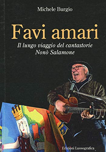 Favi Amari. Il Lungo Viaggio Del Cantastorie Nonò Salamone