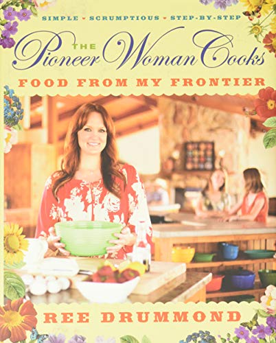 The Pioneer Woman Cooks: Food From My Frontier