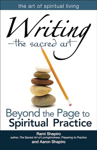 Writing—The Sacred Art: Beyond The Page To Spiritual Practice