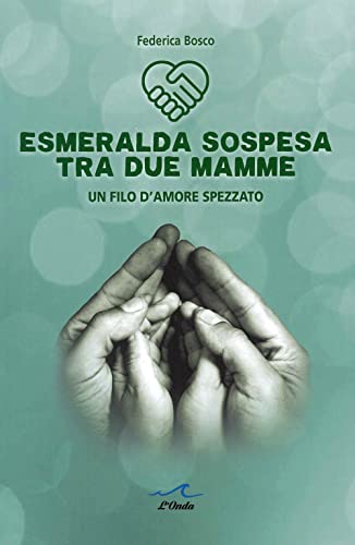 Esmeralda Sospesa Tra Due Mamme. Un Filo D'Amore Spezzato