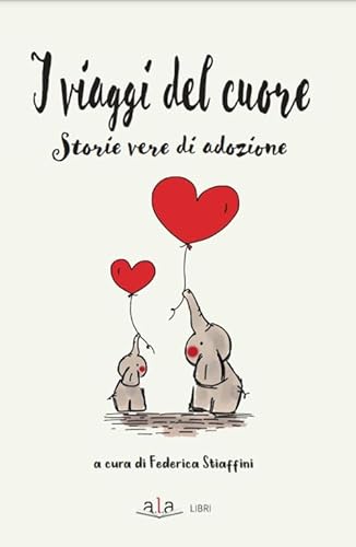 I Viaggi Del Cuore. Storie Vere Di Adozione