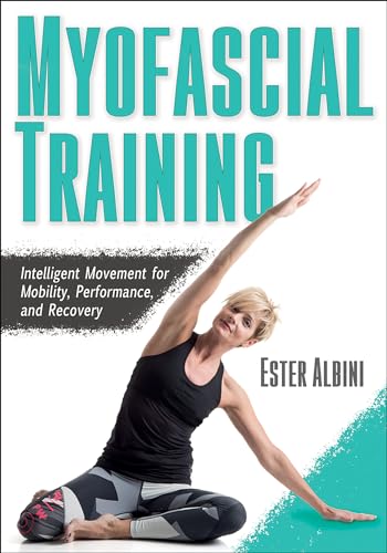 Myofascial Training: Intelligent Movement For Mobility, Performance, And Recovery