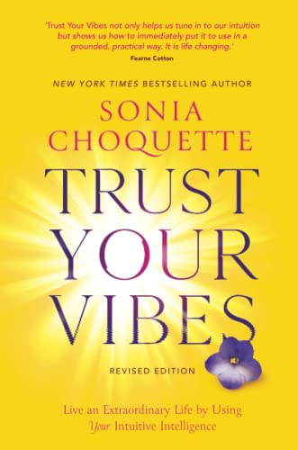 Trust Your Vibes (Revised Edition): Live An Extraordinary Life By Using Your Intuitive Intelligence