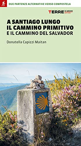 A Santiago Lungo Il Cammino Primitivo E Il Cammino Del Salvador. Due Partenze Alternative Verso Compostela