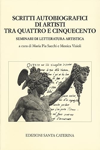 Scritti Autobiografici Di Artisti Tra Quattro E Cinquecento. Seminari Di Letteratura Artistica