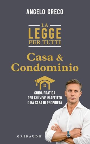 La Legge Per Tutti. Casa E Condominio. Guida Pratica Per Chi Vive In Affitto O Ha Casa Di Proprietà