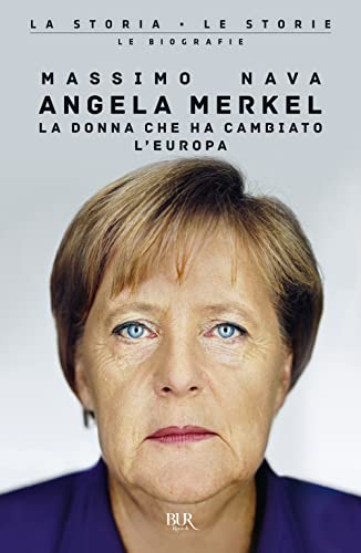 Angela Merkel. La Donna Che Ha Cambiato L'Europa