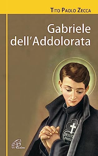 Gabriele Dell'Addolorata (1838-1862). Una Resa Senza Condizioni. Biografia Di San Gabriele Dell'Addolorata. Ediz. Illustrata