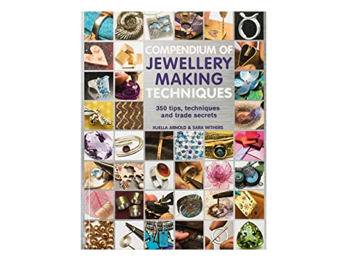 Compendium Of Jewellery Making Techniques: 250 Tips, Techniques And Trade Secrets
