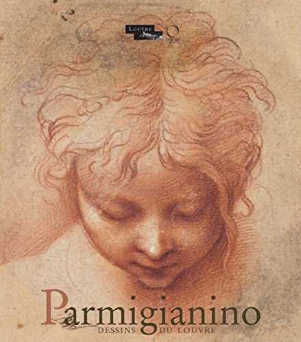 Parmigianino. Dessins Du Louvre. Catalogo Della Mostra (Parigi, 17 Dicembre 2015-15 Febbraio 2016). Ediz. Illustrata