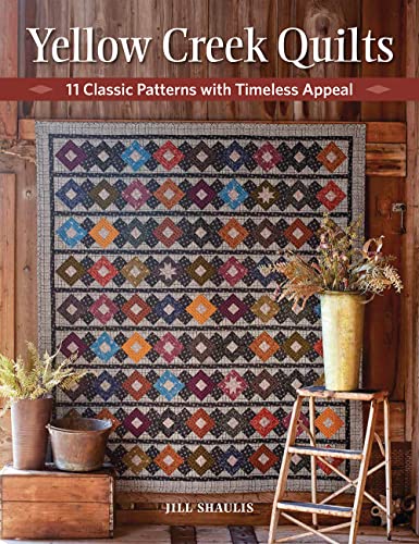Yellow Creek Quilts: 10 Classic Patterns With Timeless Appeal