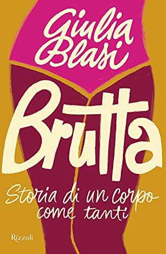 Brutta. Storia Di Un Corpo Come Tanti