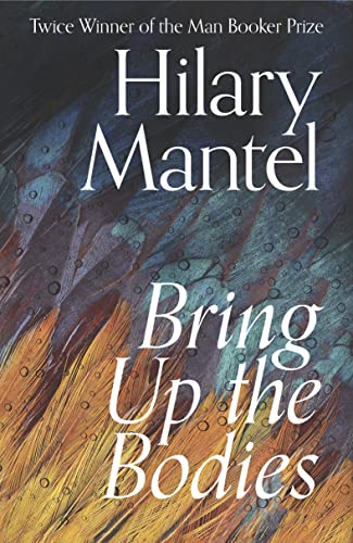 Bring Up The Bodies: The Booker Prize Winning Sequel To Wolf Hall