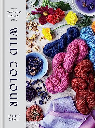 Wild Colour: How To Make And Use Natural Dyes