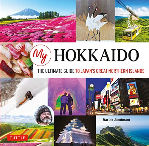 My Hokkaido: The Ultimate Guide To Japan'S Great Northern Islands