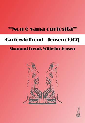 "Non È Vana Curiosità". Carteggio Freud-Jensen (1907)