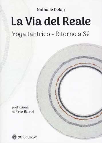 La Via Del Reale. Yoga Tantrico - Ritorno A Sé