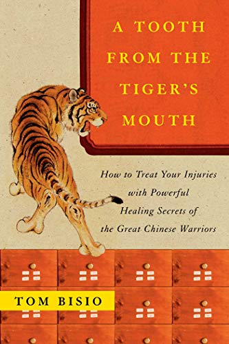 A Tooth From The Tiger'S Mouth: How To Treat Your Injuries With Powerful Healing Secrets Of The Great Chinese Warrior