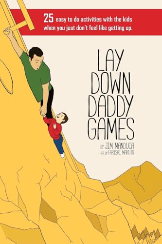 Lay Down Daddy Games: 25 Easy To Do Activities With The Kids When You Just Don'T Feel Like Getting Up.