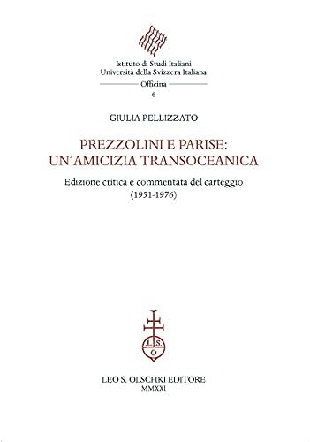 Prezzolini E Parise: Un'Amicizia Transoceanica. Edizione Critica E Commentata Del Carteggio (1951-1976). Ediz. Critica