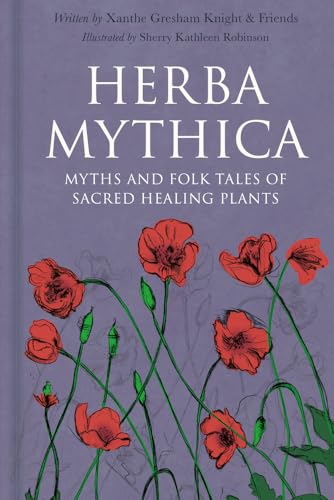 Herba Mythica: Myths And Folk Tales Of Sacred Healing Plants