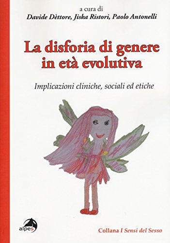 La Disforia Di Genere In Età Evolutiva. Implicazioni Cliniche, Sociali Ed Etiche