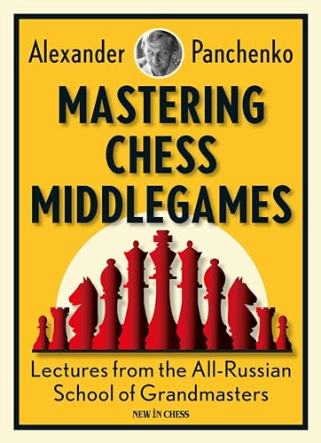 Mastering Chess Middlegames: Lectures From The All-Russian School Of Grandmasters