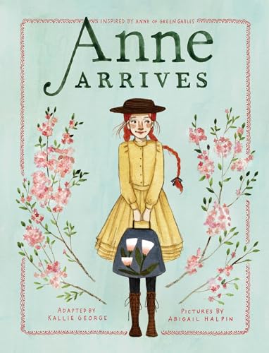 Anne Arrives: Inspired By Anne Of Green Gables: 1