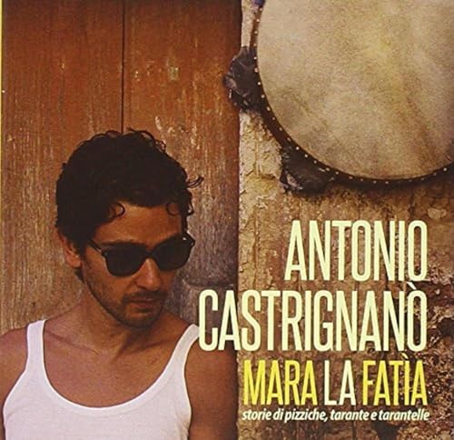 Mara La Fatìa. Storie Di Pizziche, Tarante E Tarantelle. Con Cd Audio