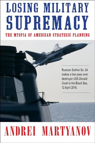 Losing Military Supremacy: The Myopia Of American Strategic Planning