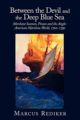 Between The Devil And The Deep Blue Sea: Merchant Seamen, Pirates And The Anglo-American Maritime World, 1700-1750
